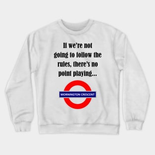 Follow the rules - Mornington Crescent dark text Crewneck Sweatshirt